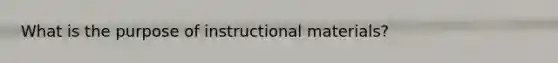 What is the purpose of instructional materials?