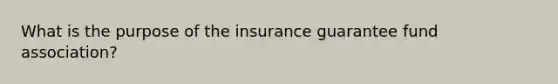 What is the purpose of the insurance guarantee fund association?