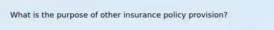 What is the purpose of other insurance policy provision?