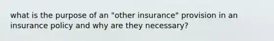 what is the purpose of an "other insurance" provision in an insurance policy and why are they necessary?