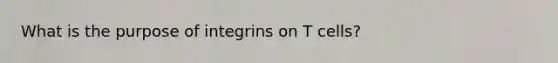 What is the purpose of integrins on T cells?