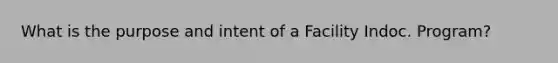 What is the purpose and intent of a Facility Indoc. Program?