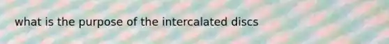 what is the purpose of the intercalated discs