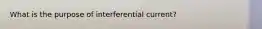 What is the purpose of interferential current?