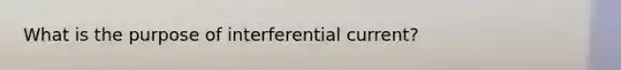 What is the purpose of interferential current?