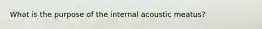 What is the purpose of the internal acoustic meatus?