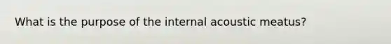 What is the purpose of the internal acoustic meatus?