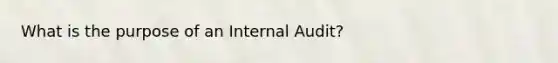 What is the purpose of an Internal Audit?