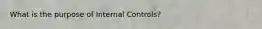 What is the purpose of Internal Controls?