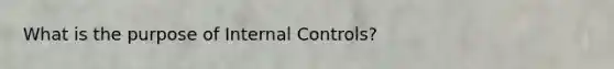 What is the purpose of Internal Controls?