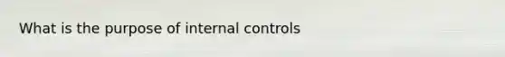 What is the purpose of internal controls