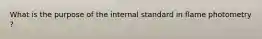 What is the purpose of the internal standard in flame photometry ?