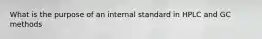 What is the purpose of an internal standard in HPLC and GC methods