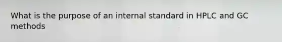 What is the purpose of an internal standard in HPLC and GC methods