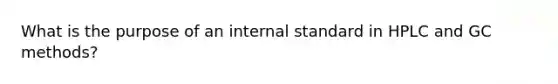 What is the purpose of an internal standard in HPLC and GC methods?