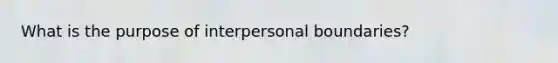 What is the purpose of interpersonal boundaries?