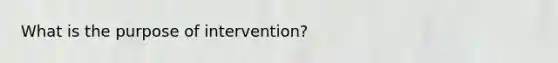 What is the purpose of intervention?