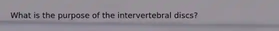 What is the purpose of the intervertebral discs?