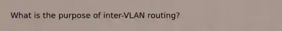 What is the purpose of inter-VLAN routing?