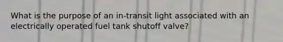 What is the purpose of an in-transit light associated with an electrically operated fuel tank shutoff valve?