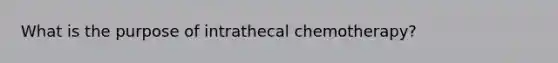 What is the purpose of intrathecal chemotherapy?