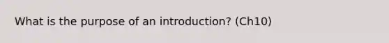 What is the purpose of an introduction? (Ch10)