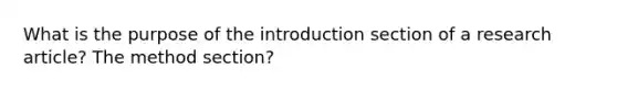 What is the purpose of the introduction section of a research article? The method section?