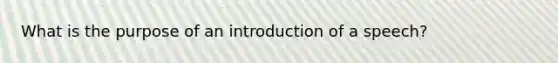 What is the purpose of an introduction of a speech?