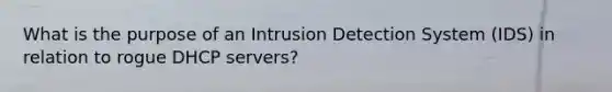 What is the purpose of an Intrusion Detection System (IDS) in relation to rogue DHCP servers?