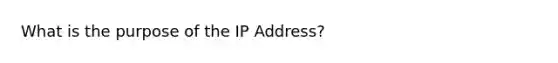 What is the purpose of the IP Address?