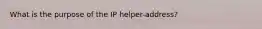 What is the purpose of the IP helper-address?