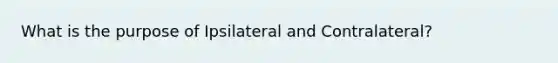 What is the purpose of Ipsilateral and Contralateral?