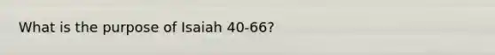 What is the purpose of Isaiah 40-66?