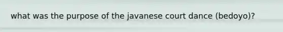 what was the purpose of the javanese court dance (bedoyo)?