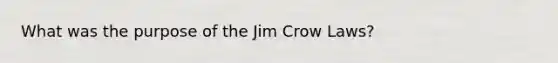 What was the purpose of the Jim Crow Laws?