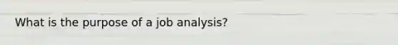 What is the purpose of a job analysis?