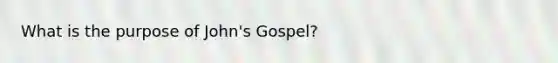 What is the purpose of John's Gospel?