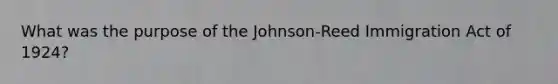 What was the purpose of the Johnson-Reed Immigration Act of 1924?