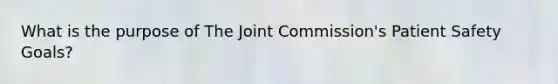 What is the purpose of The Joint Commission's Patient Safety Goals?