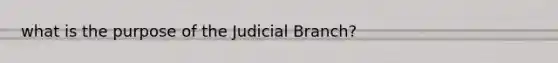 what is the purpose of the Judicial Branch?