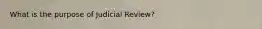 What is the purpose of Judicial Review?