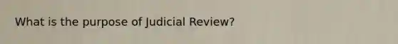 What is the purpose of Judicial Review?