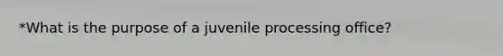 *What is the purpose of a juvenile processing office?