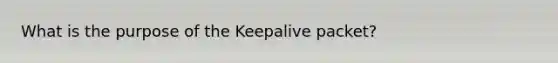 What is the purpose of the Keepalive packet?