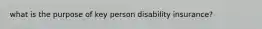 what is the purpose of key person disability insurance?