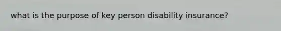 what is the purpose of key person disability insurance?
