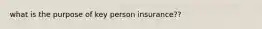 what is the purpose of key person insurance??