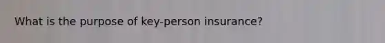 What is the purpose of key-person insurance?