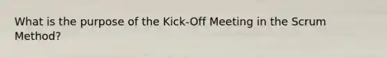 What is the purpose of the Kick-Off Meeting in the Scrum Method?