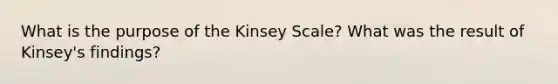 What is the purpose of the Kinsey Scale? What was the result of Kinsey's findings?